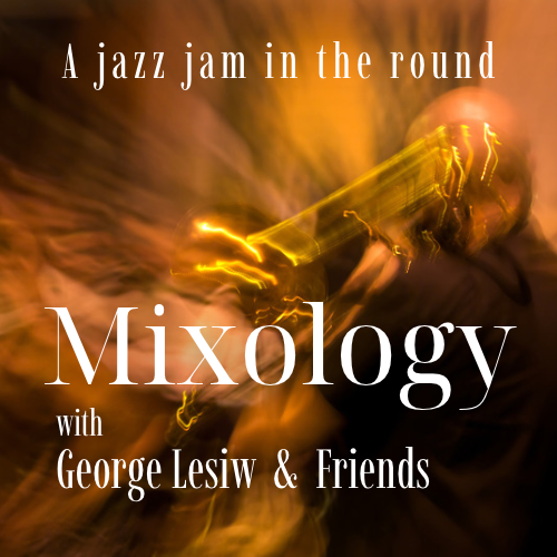 Mixology wGeorge Lesiw & Friends